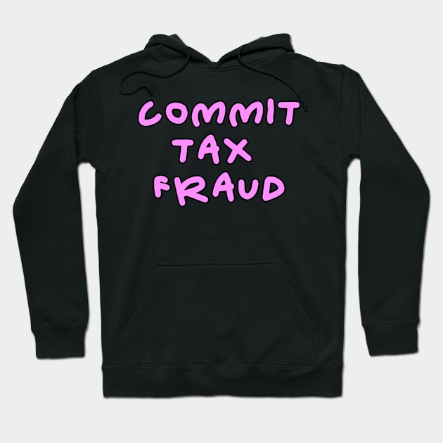 Commit tax fraud pink and black design Hoodie by Captain-Jackson